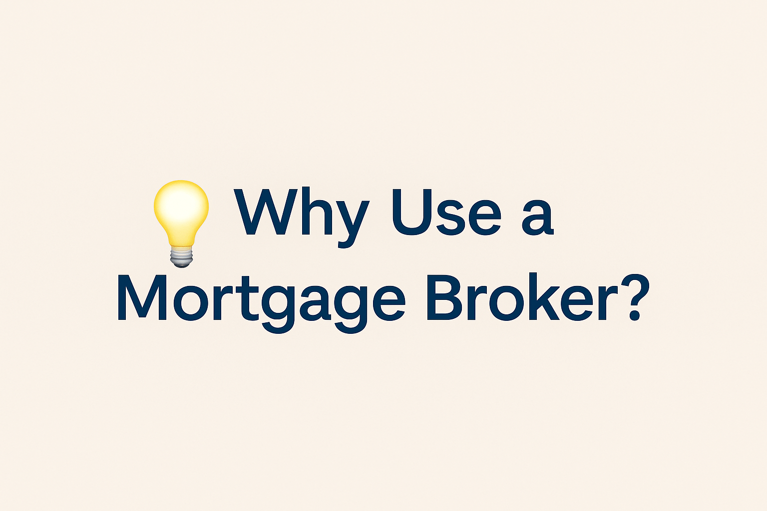 Why Use a Mortgage Broker?